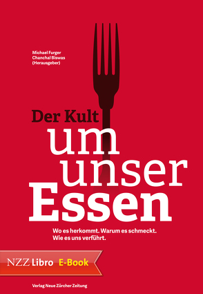 Der Kult um unser Essen von Biswas,  Chanchal, Furger,  Michael