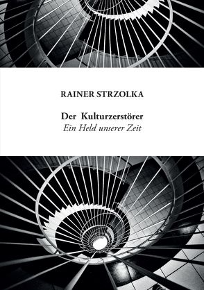 Der Kulturzerstörer. ein Held unserer Zeit von Kopelmann,  Lisa, Strzolka,  Rainer