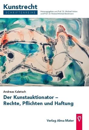 Der Kunstauktionator – Rechte, Pflichten und Haftung von Kaletsch,  Andreas