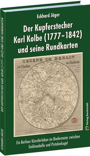 Der Kupferstecher Karl Kolbe (1777–1842) und seine Rundkarten von Jäger,  Eckhard, Rockstuhl,  Harald