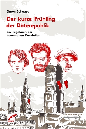 Der kurze Frühling der Räterepublik von Simon,  Schaupp