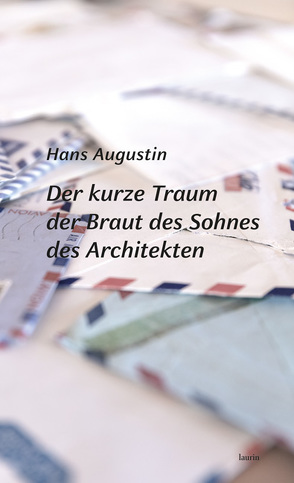 Der kurze Traum der Braut des Sohnes des Architekten von Augustin,  Hans