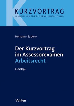 Der Kurzvortrag im Assessorexamen Arbeitsrecht von Homann,  Jutta, Suckow,  Jens