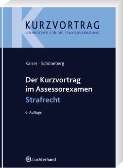 Der Kurzvortrag im Assessorexamen Strafrecht von Kaiser,  Wolfdieter, Schöneberg,  Birgit