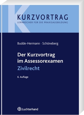 Der Kurzvortrag im Assessorexamen Zivilrecht von Budde-Hermann,  Constanze, Schöneberg,  Birgit