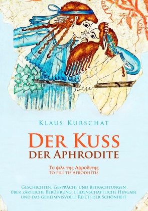 Der Kuss der Aphrodite von Kurschat,  Klaus