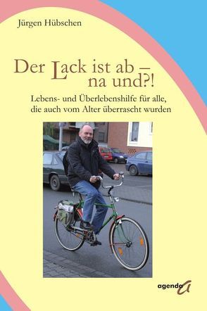 Der Lack ist ab – na und?! von Hübschen,  Jürgen