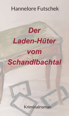 Der Laden – Hüter vom Schandlbachtal von Futschek,  Hannelore