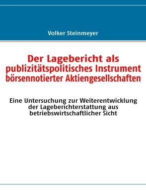 Der Lagebericht als publizitätspolitisches Instrument börsennotierter Aktiengesellschaften von Steinmeyer,  Volker