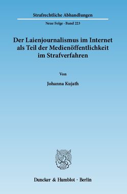 Der Laienjournalismus im Internet als Teil der Medienöffentlichkeit im Strafverfahren. von Kujath,  Johanna