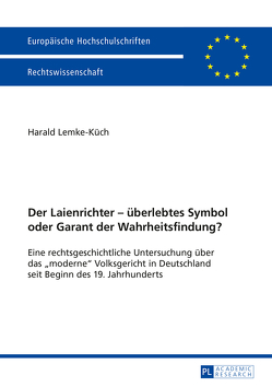 Der Laienrichter – überlebtes Symbol oder Garant der Wahrheitsfindung? von Lemke-Küch,  Harald