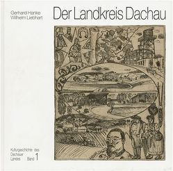 Der Landkreis Dachau von Hanke,  Gerhard, Liebhart,  Wilhelm