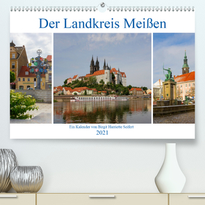 Der Landkreis Meißen (Premium, hochwertiger DIN A2 Wandkalender 2021, Kunstdruck in Hochglanz) von Seifert,  Birgit