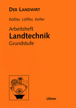 Der Landwirt. Arbeitsheft Landtechnik Grundstufe. Lehrerheft von Keller,  Karl, Löffler,  Gerhard, Roessler,  Wilhelm