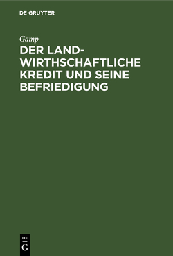 Der landwirthschaftliche Kredit und seine Befriedigung von Gamp,  ...