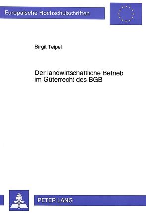 Der landwirtschaftliche Betrieb im Güterrecht des BGB von Teipel,  Birgit