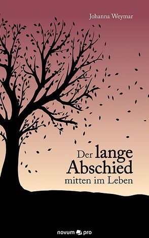 Der lange Abschied mitten im Leben von Weymar,  Johanna