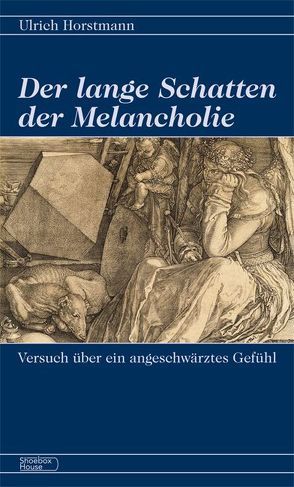 Der lange Schatten der Melancholie von Horstmann,  Ulrich