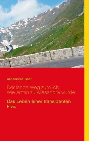 Der lange Weg zum ich. Wie Armin zu Allesandra wurde von Tiller,  Allesandra