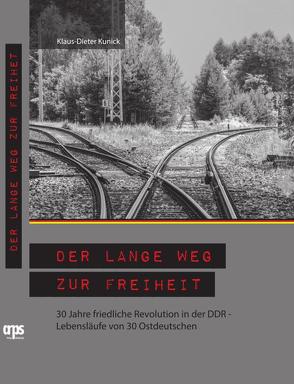 Der lange Weg zur Freiheit von Kunick,  Klaus-Dieter