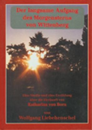 Der langsame Aufgang des Morgensterns von Wittenberg von Liebehenschel,  Wolfgang