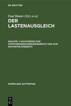 Der Lastenausgleich / Nachträge zum Hypothekensicherungsgesetz und zum Soforthilfegesetz von Binder,  Paul, Drexl,  Josef