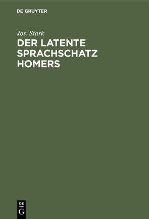 Der latente Sprachschatz Homers von Stark,  Jos.