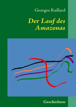 Der Lauf des Amazonas von Raillard,  Georges