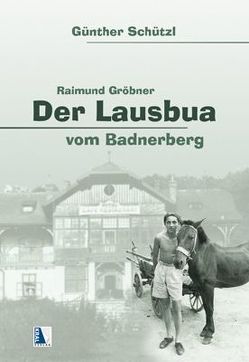 Der Lausbua vom Badnerberg von Schützl,  Günther