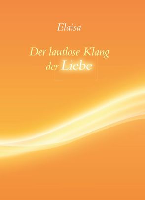 Der lautlose Klang der Liebe von Elaisa