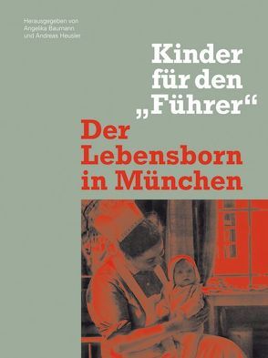 Der Lebensborn in München von Baumann,  Angelika, Bräsel,  Anna, Heusler,  Andreas, Küppers,  Hans-Georg, Stephan,  Michael