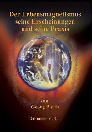 Der Lebensmagnetismus seine Erscheinungen und seine Praxis von Barth,  Georg