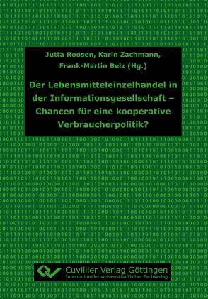 Der Lebensmitteleinzelhandel in der Informationsgesellschaft – Chancen für eine kooperative Verbraucherpolitik? von Belz,  Frank-Martin, Roosen,  Jutta, Zachmann,  Karin