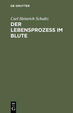 Der Lebensprozess im Blute von Schultz,  Carl Heinrich