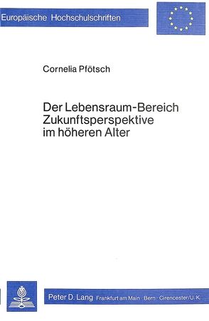 Der Lebensraum-Bereich Zukunftsperspektive im höheren Alter von Pfoetsch,  Cornelia