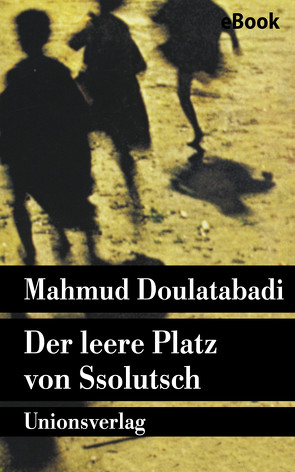 Der leere Platz von Ssolutsch von Doulatabadi,  Mahmud, Lotfi,  Sigrid