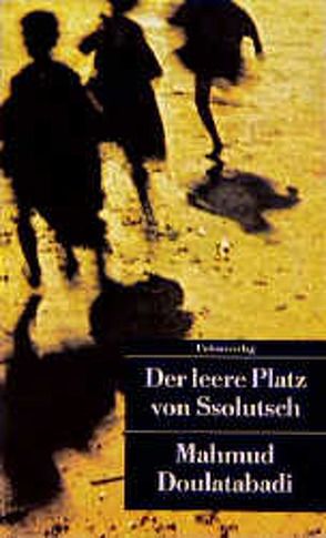 Der leere Platz von Ssolutsch von Doulatabadi,  Mahmud, Lotfi,  Sigrid