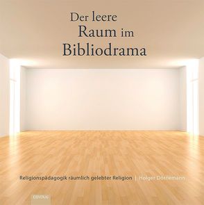 Der leere Raum im Bibliodrama von Dörnemann,  Holger