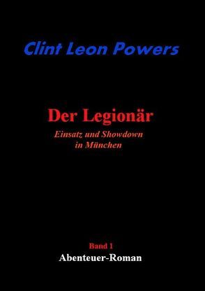 Der Legionär – Einsatz und Showdown in München von Powers,  Clint L