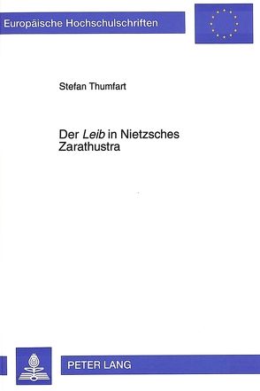 Der «Leib» in Nietzsches Zarathustra von Thumfart,  Stefan