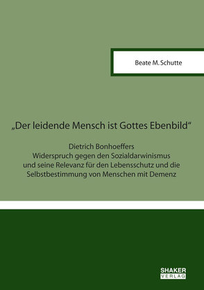 “Der leidende Mensch ist Gottes Ebenbild“ von Schutte,  Beate M.