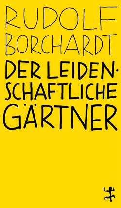 Der leidenschaftliche Gärtner von Altmann,  Pauline, Borchardt,  Rudolf, Schalansky,  Judith, Welzbacher,  Christian