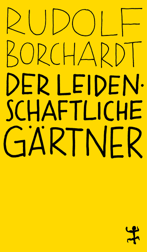 Der leidenschaftliche Gärtner von Altmann,  Pauline, Borchardt,  Rudolf, Schalansky,  Judith, Welzbacher,  Christian