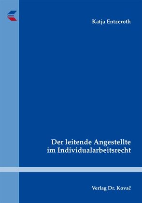 Der leitende Angestellte im Individualarbeitsrecht von Entzeroth,  Katja