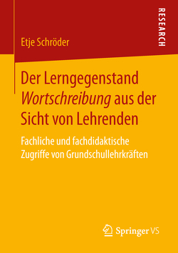 Der Lerngegenstand Wortschreibung aus der Sicht von Lehrenden von Schröder,  Etje