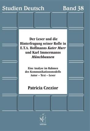 Der Leser und die Hinterfragung seiner Rolle in E.T.A. Hoffmanns Kater Murr und Karl Immermanns Münchhausen von Czezior,  Patricia