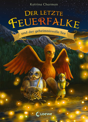 Der letzte Feuerfalke und der geheimnisvolle See (Band 4) von Charman,  Katrina, Mende,  Klaus, Norton,  Jeremy, Tandetzke,  Sabine