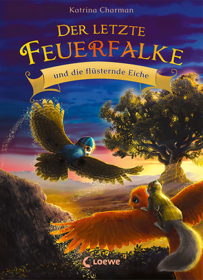 Der letzte Feuerfalke und die flüsternde Eiche (Band 3) von Charman,  Katrina, Mende,  Klaus, Norton,  Jeremy, Tandetzke,  Sabine