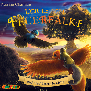 Der letzte Feuerfalke und die flüsternde Eiche von Charman,  Katrina, Horeyseck,  Julian