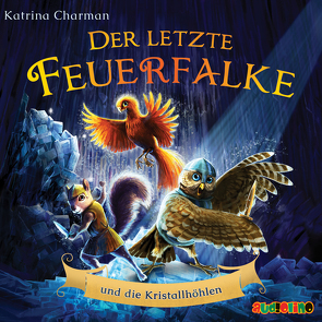 Der letzte Feuerfalke und die Kristallhöhlen von Charman,  Katrina, Horeyseck,  Julian